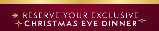 Reserve Your Exclusive Christmas Eve Dinner